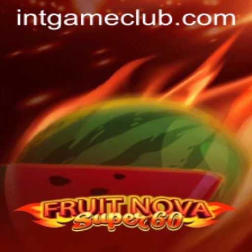 FruitNovaSuper60: A Comprehensive Guide to the Popular INTGAME